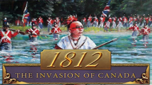 1812: THE INVASION OF CANADA STEAM KEY