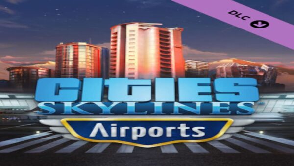 CITIES: SKYLINES AIRPORTS STEAM KEY