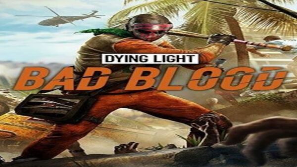 DYING LIGHT: BAD BLOOD STEAM KEY