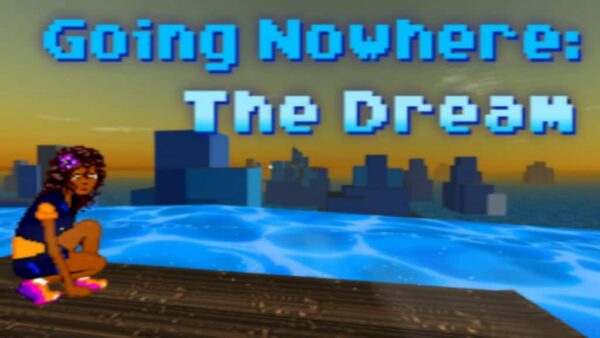 GOING NOWHERE: THE DREAM STEAM KEY