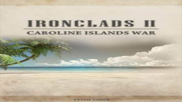 IRONCLADS 2: CAROLINE ISLANDS WAR 1885 STEAM KEY