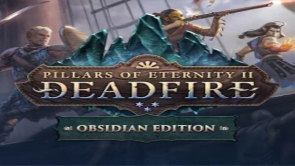 PILLARS OF ETERNITY II: DEADFIREOBSIDIAN EDITION STEAM KEY