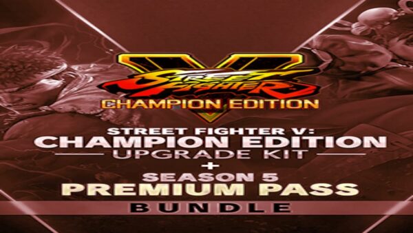 STREET FIGHTER V: CHAMPION EDITION UPGRADE KIT + SEASON 5 PREMIUM PASS BUNDLE STEAM KEY